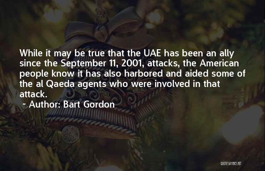 Bart Gordon Quotes: While It May Be True That The Uae Has Been An Ally Since The September 11, 2001, Attacks, The American