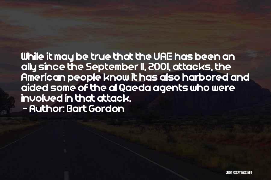 Bart Gordon Quotes: While It May Be True That The Uae Has Been An Ally Since The September 11, 2001, Attacks, The American