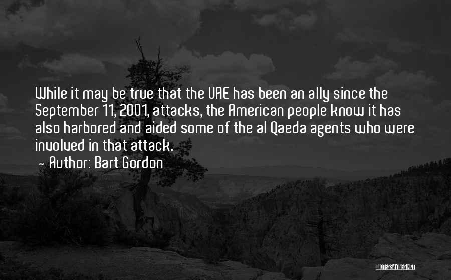 Bart Gordon Quotes: While It May Be True That The Uae Has Been An Ally Since The September 11, 2001, Attacks, The American