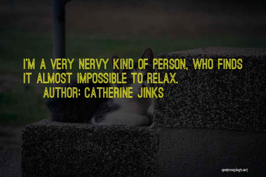 Catherine Jinks Quotes: I'm A Very Nervy Kind Of Person, Who Finds It Almost Impossible To Relax.