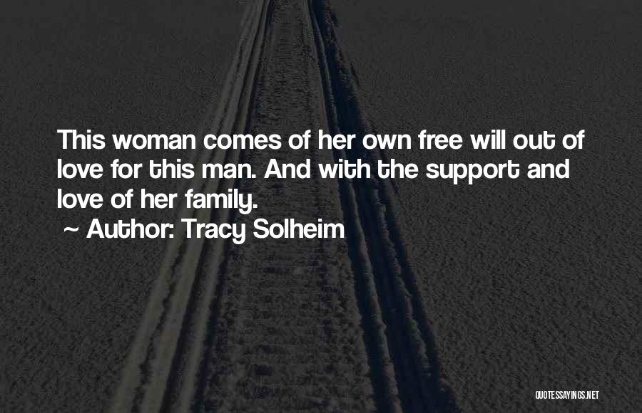 Tracy Solheim Quotes: This Woman Comes Of Her Own Free Will Out Of Love For This Man. And With The Support And Love