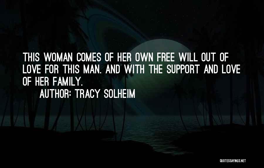 Tracy Solheim Quotes: This Woman Comes Of Her Own Free Will Out Of Love For This Man. And With The Support And Love