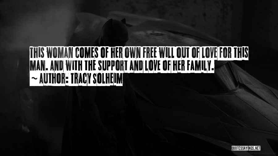 Tracy Solheim Quotes: This Woman Comes Of Her Own Free Will Out Of Love For This Man. And With The Support And Love