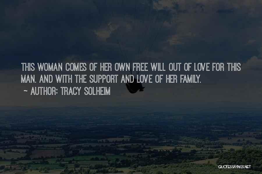 Tracy Solheim Quotes: This Woman Comes Of Her Own Free Will Out Of Love For This Man. And With The Support And Love