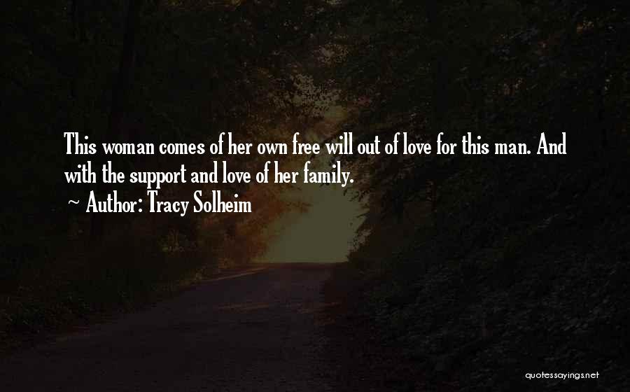 Tracy Solheim Quotes: This Woman Comes Of Her Own Free Will Out Of Love For This Man. And With The Support And Love