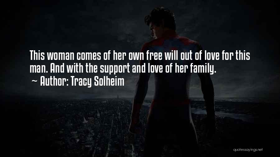 Tracy Solheim Quotes: This Woman Comes Of Her Own Free Will Out Of Love For This Man. And With The Support And Love