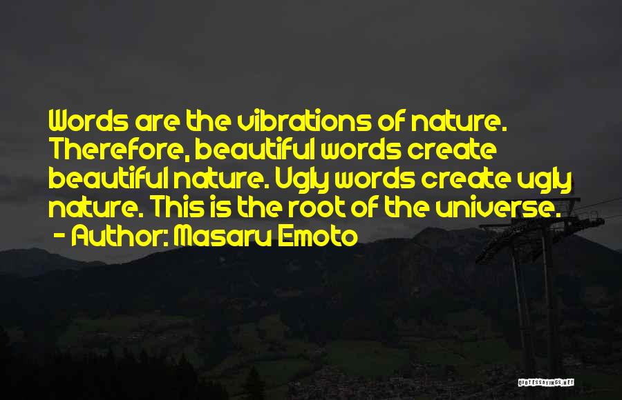 Masaru Emoto Quotes: Words Are The Vibrations Of Nature. Therefore, Beautiful Words Create Beautiful Nature. Ugly Words Create Ugly Nature. This Is The