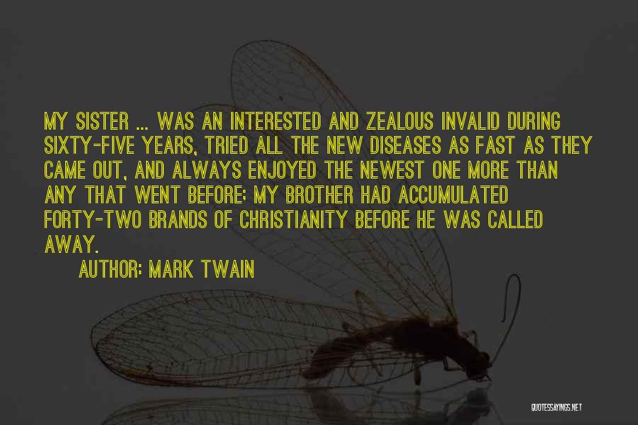 Mark Twain Quotes: My Sister ... Was An Interested And Zealous Invalid During Sixty-five Years, Tried All The New Diseases As Fast As