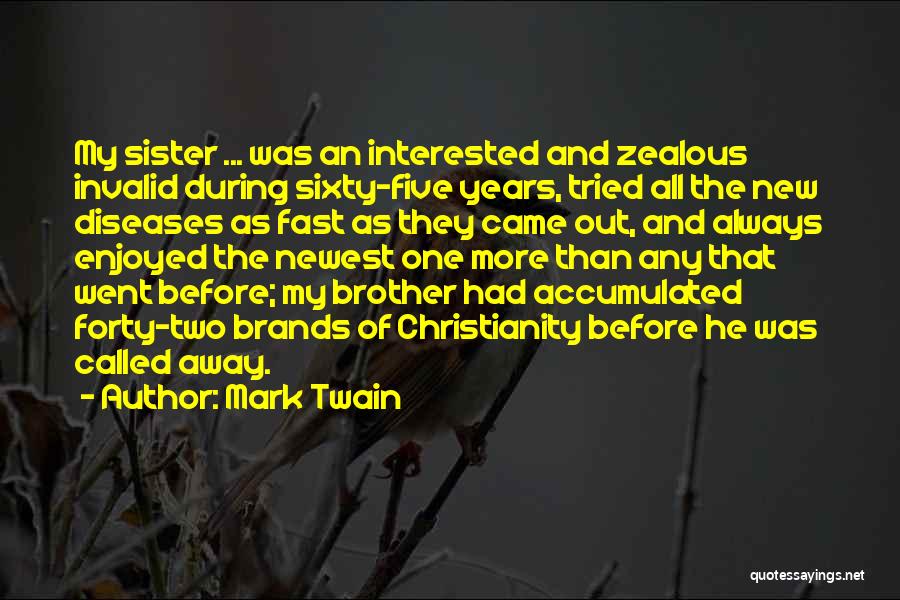 Mark Twain Quotes: My Sister ... Was An Interested And Zealous Invalid During Sixty-five Years, Tried All The New Diseases As Fast As