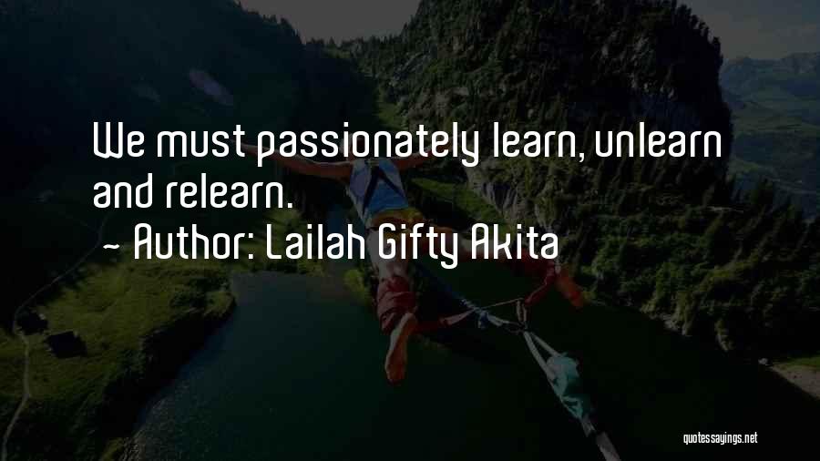 Lailah Gifty Akita Quotes: We Must Passionately Learn, Unlearn And Relearn.