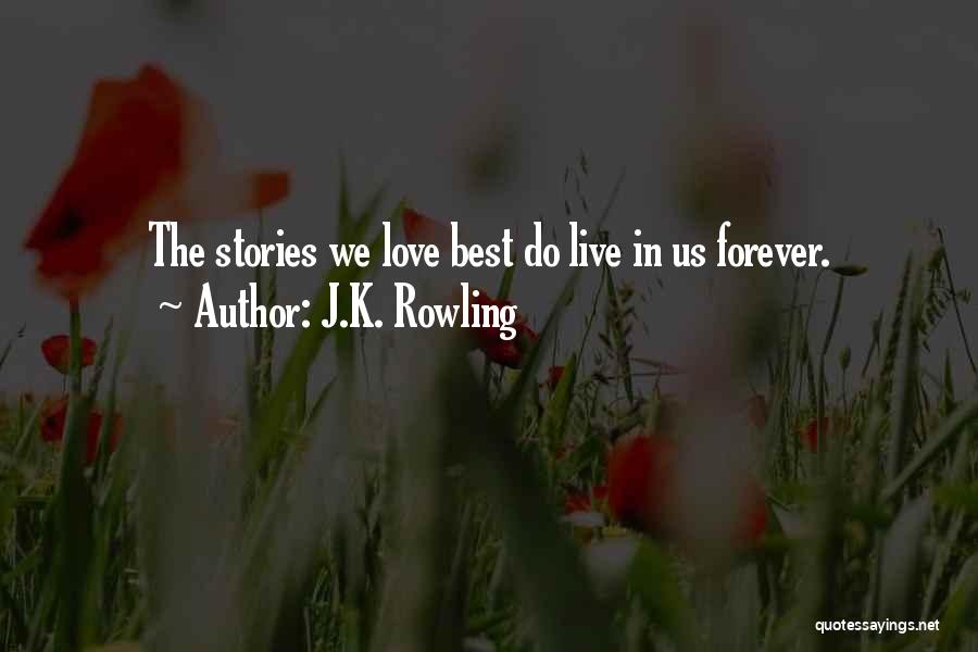 J.K. Rowling Quotes: The Stories We Love Best Do Live In Us Forever.