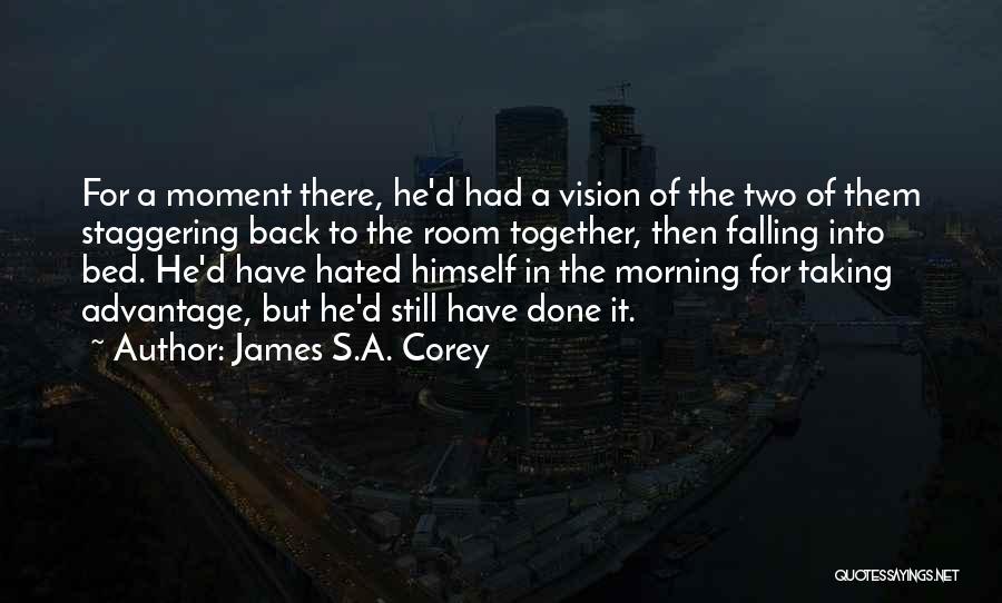 James S.A. Corey Quotes: For A Moment There, He'd Had A Vision Of The Two Of Them Staggering Back To The Room Together, Then