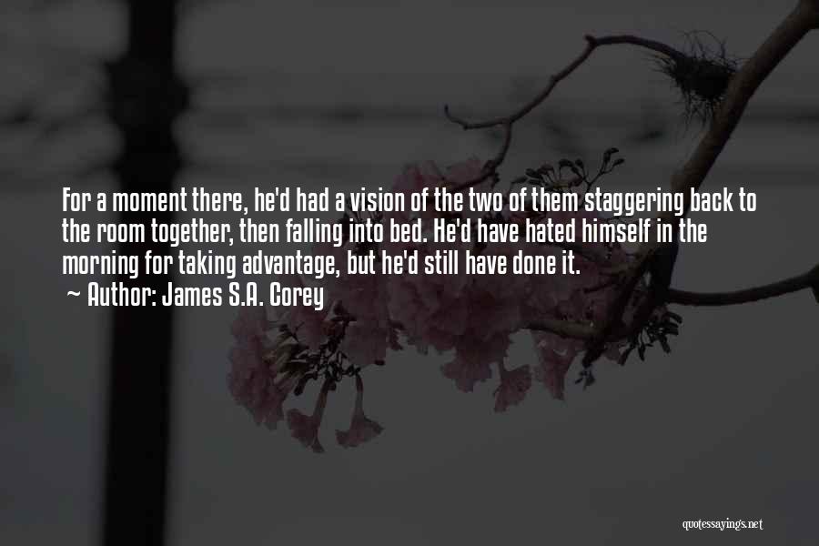 James S.A. Corey Quotes: For A Moment There, He'd Had A Vision Of The Two Of Them Staggering Back To The Room Together, Then