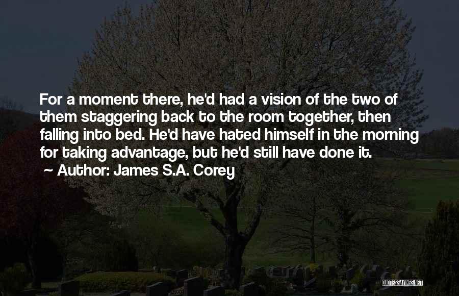 James S.A. Corey Quotes: For A Moment There, He'd Had A Vision Of The Two Of Them Staggering Back To The Room Together, Then