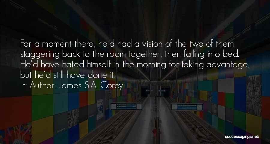 James S.A. Corey Quotes: For A Moment There, He'd Had A Vision Of The Two Of Them Staggering Back To The Room Together, Then