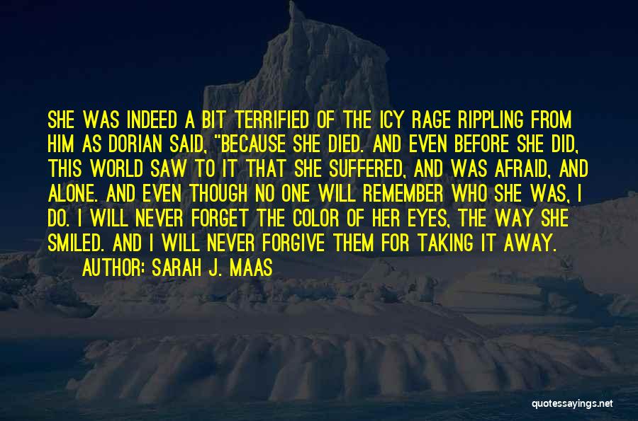 Sarah J. Maas Quotes: She Was Indeed A Bit Terrified Of The Icy Rage Rippling From Him As Dorian Said, Because She Died. And