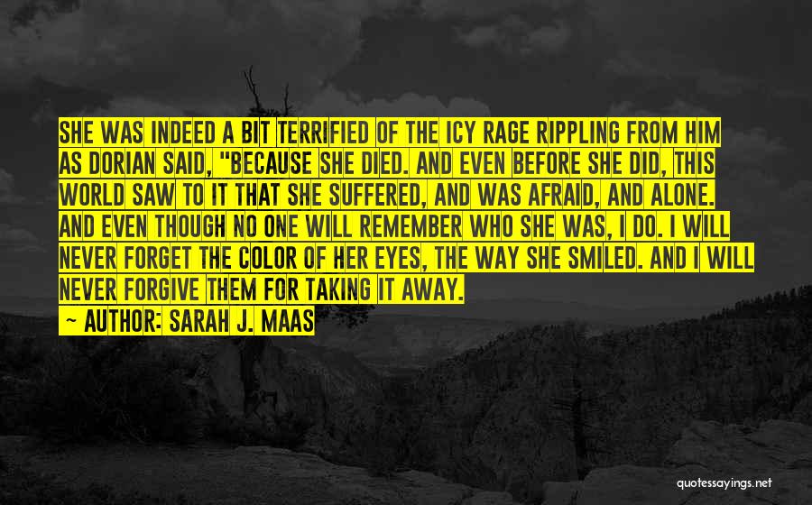 Sarah J. Maas Quotes: She Was Indeed A Bit Terrified Of The Icy Rage Rippling From Him As Dorian Said, Because She Died. And