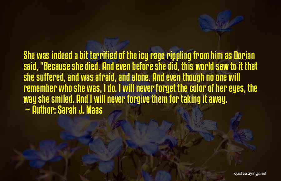 Sarah J. Maas Quotes: She Was Indeed A Bit Terrified Of The Icy Rage Rippling From Him As Dorian Said, Because She Died. And