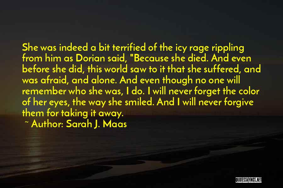 Sarah J. Maas Quotes: She Was Indeed A Bit Terrified Of The Icy Rage Rippling From Him As Dorian Said, Because She Died. And