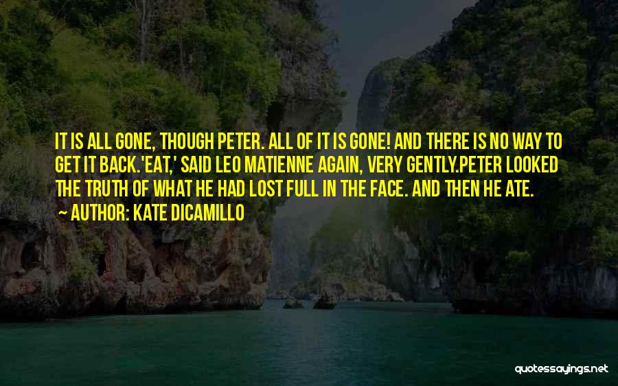 Kate DiCamillo Quotes: It Is All Gone, Though Peter. All Of It Is Gone! And There Is No Way To Get It Back.'eat,'