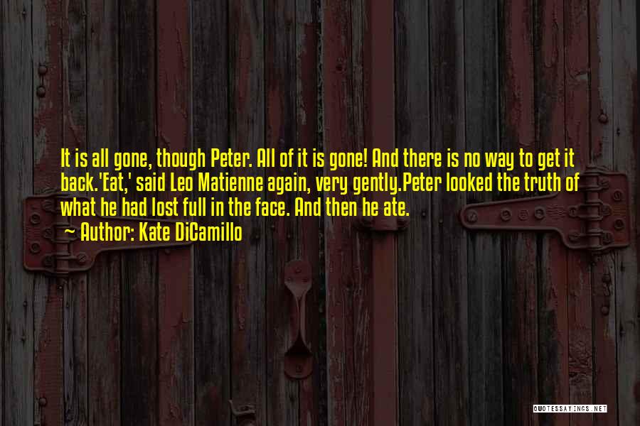 Kate DiCamillo Quotes: It Is All Gone, Though Peter. All Of It Is Gone! And There Is No Way To Get It Back.'eat,'