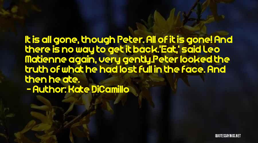 Kate DiCamillo Quotes: It Is All Gone, Though Peter. All Of It Is Gone! And There Is No Way To Get It Back.'eat,'