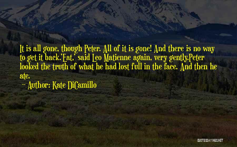 Kate DiCamillo Quotes: It Is All Gone, Though Peter. All Of It Is Gone! And There Is No Way To Get It Back.'eat,'