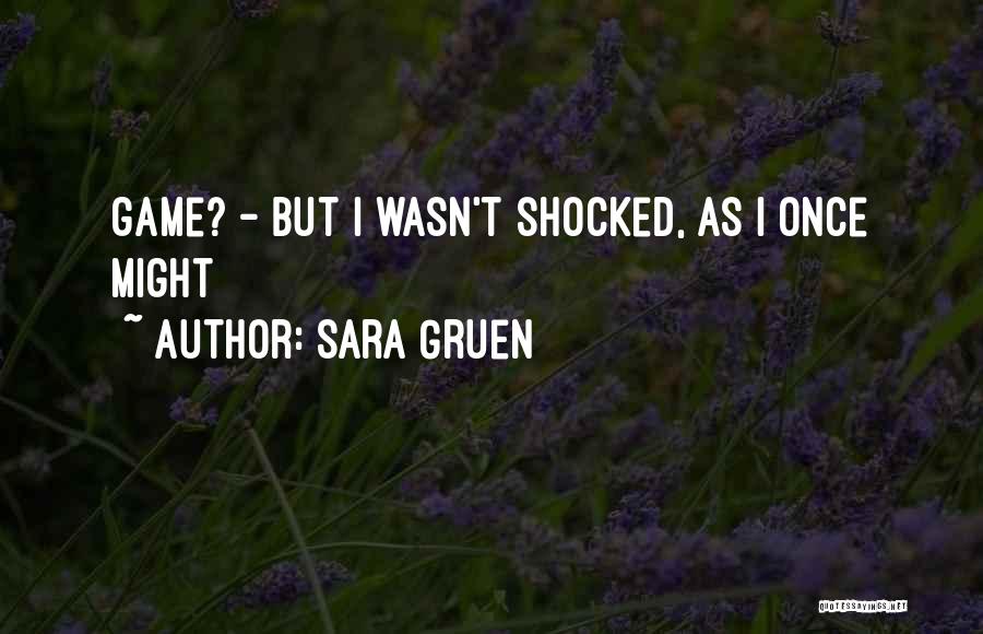 Sara Gruen Quotes: Game? - But I Wasn't Shocked, As I Once Might