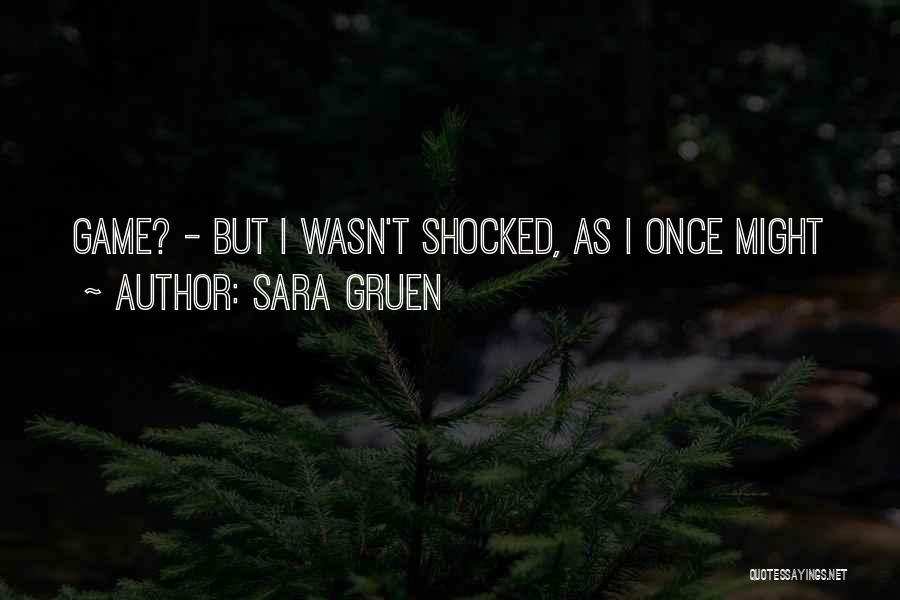 Sara Gruen Quotes: Game? - But I Wasn't Shocked, As I Once Might