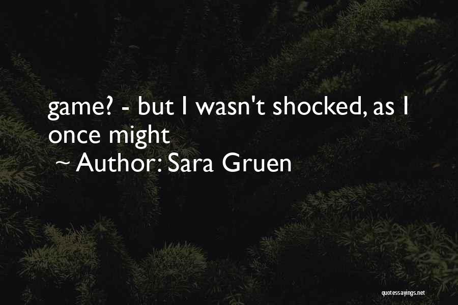 Sara Gruen Quotes: Game? - But I Wasn't Shocked, As I Once Might