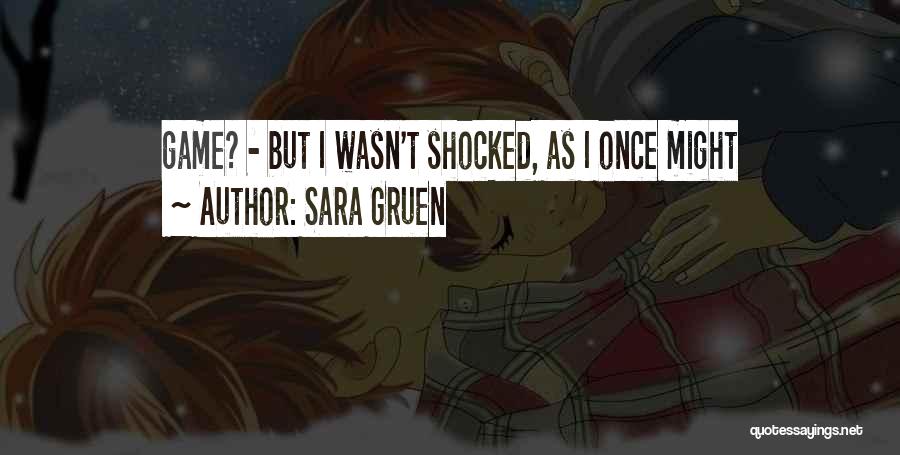 Sara Gruen Quotes: Game? - But I Wasn't Shocked, As I Once Might