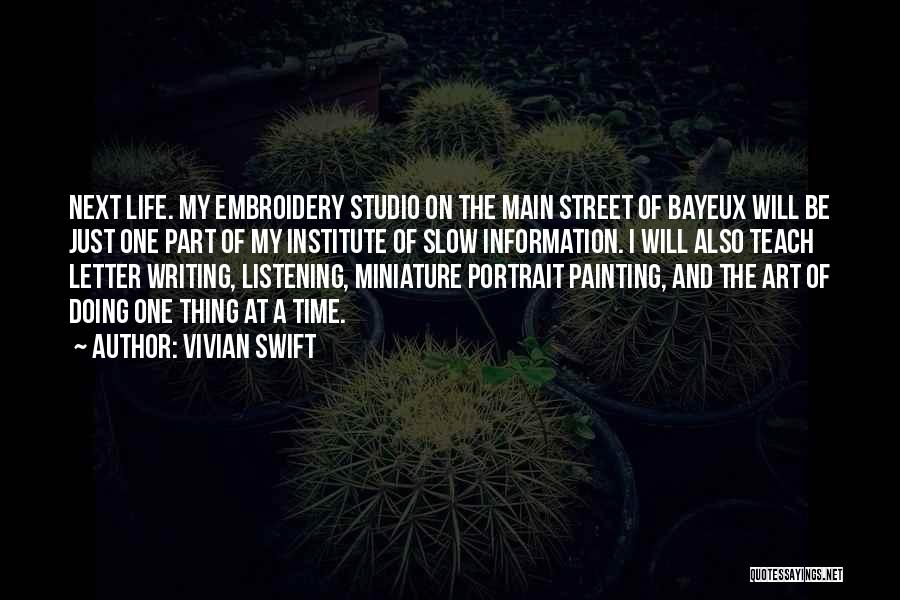 Vivian Swift Quotes: Next Life. My Embroidery Studio On The Main Street Of Bayeux Will Be Just One Part Of My Institute Of