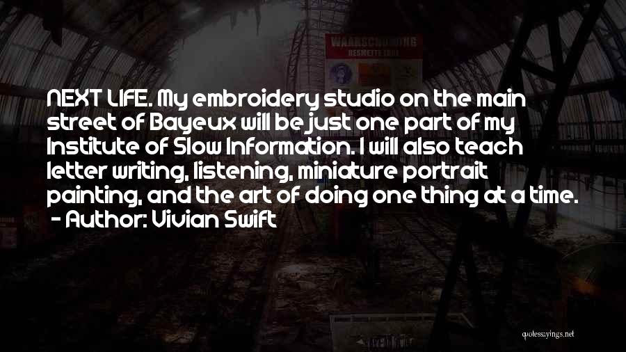 Vivian Swift Quotes: Next Life. My Embroidery Studio On The Main Street Of Bayeux Will Be Just One Part Of My Institute Of