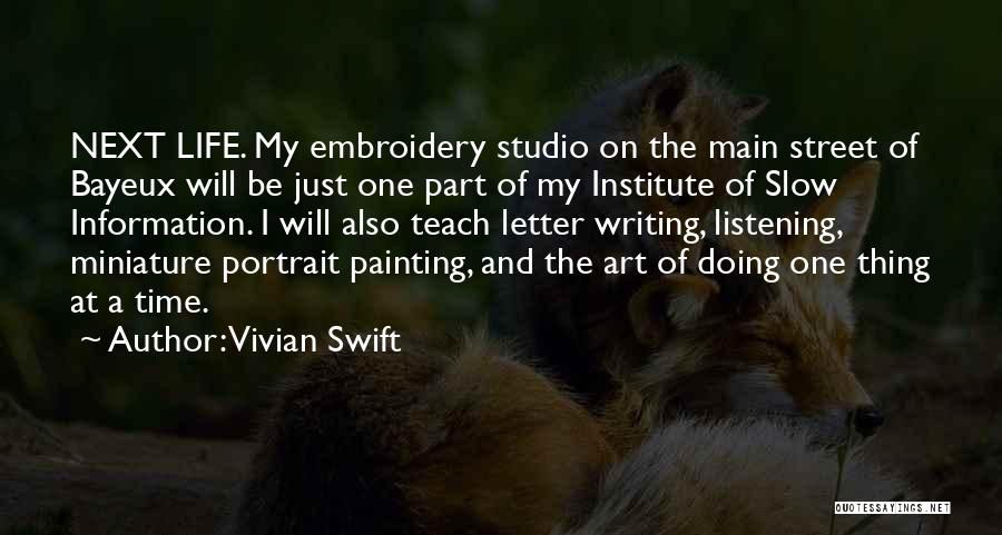 Vivian Swift Quotes: Next Life. My Embroidery Studio On The Main Street Of Bayeux Will Be Just One Part Of My Institute Of