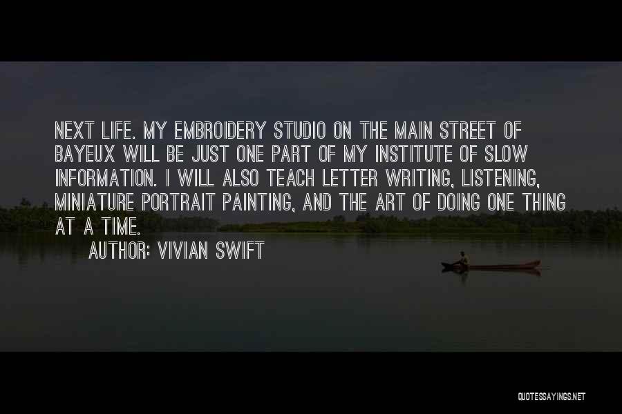 Vivian Swift Quotes: Next Life. My Embroidery Studio On The Main Street Of Bayeux Will Be Just One Part Of My Institute Of