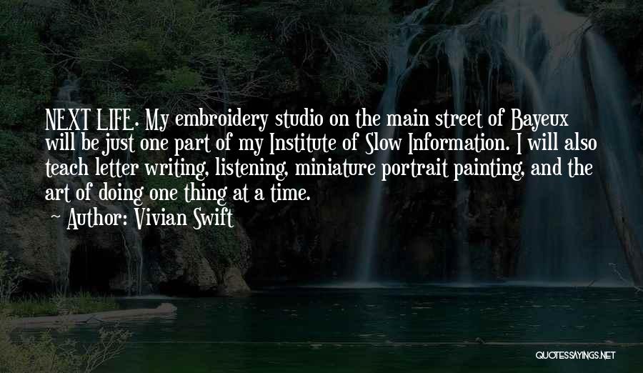 Vivian Swift Quotes: Next Life. My Embroidery Studio On The Main Street Of Bayeux Will Be Just One Part Of My Institute Of