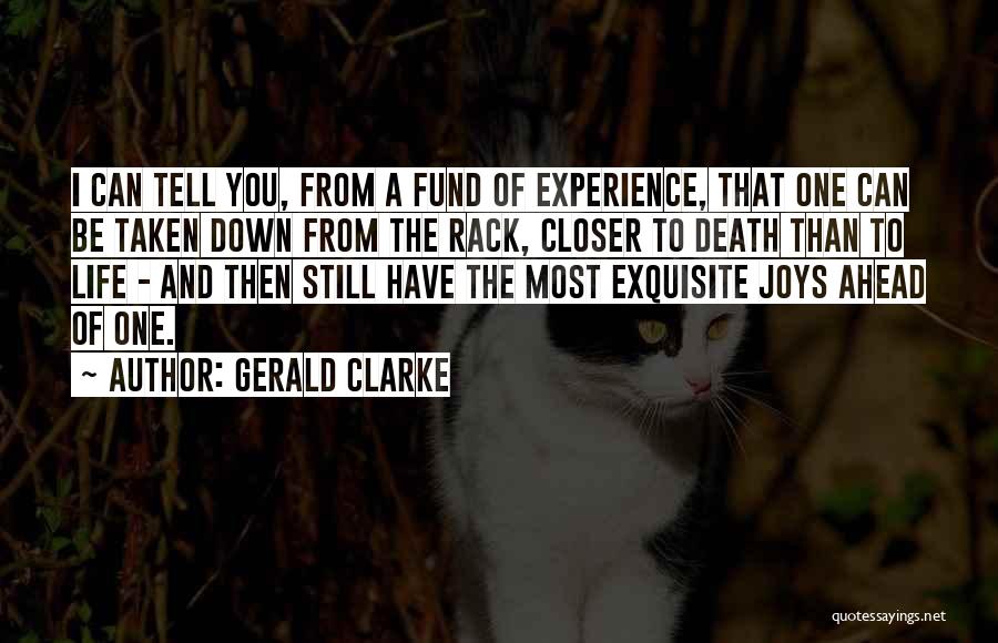 Gerald Clarke Quotes: I Can Tell You, From A Fund Of Experience, That One Can Be Taken Down From The Rack, Closer To