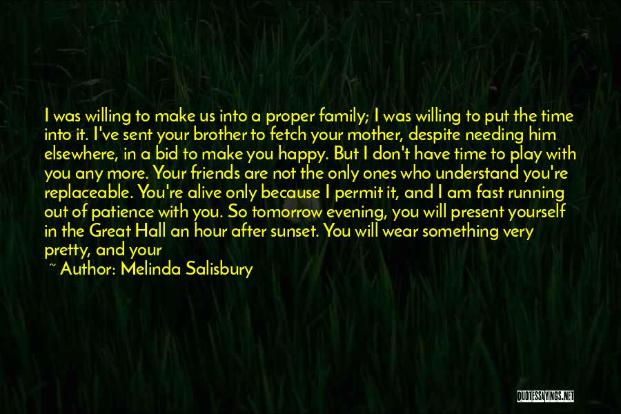 Melinda Salisbury Quotes: I Was Willing To Make Us Into A Proper Family; I Was Willing To Put The Time Into It. I've