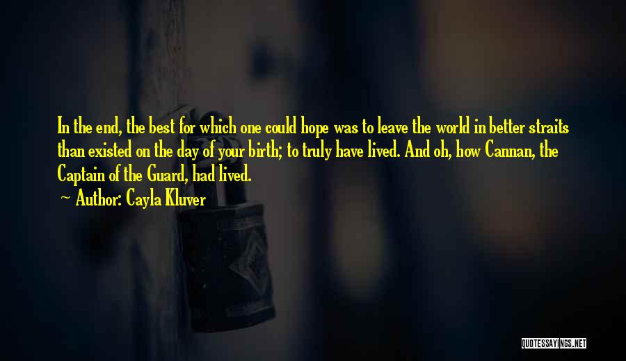 Cayla Kluver Quotes: In The End, The Best For Which One Could Hope Was To Leave The World In Better Straits Than Existed