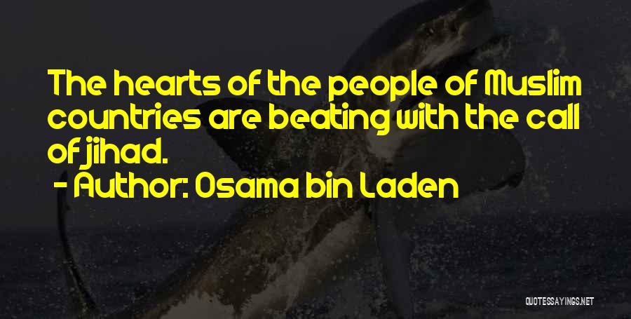 Osama Bin Laden Quotes: The Hearts Of The People Of Muslim Countries Are Beating With The Call Of Jihad.