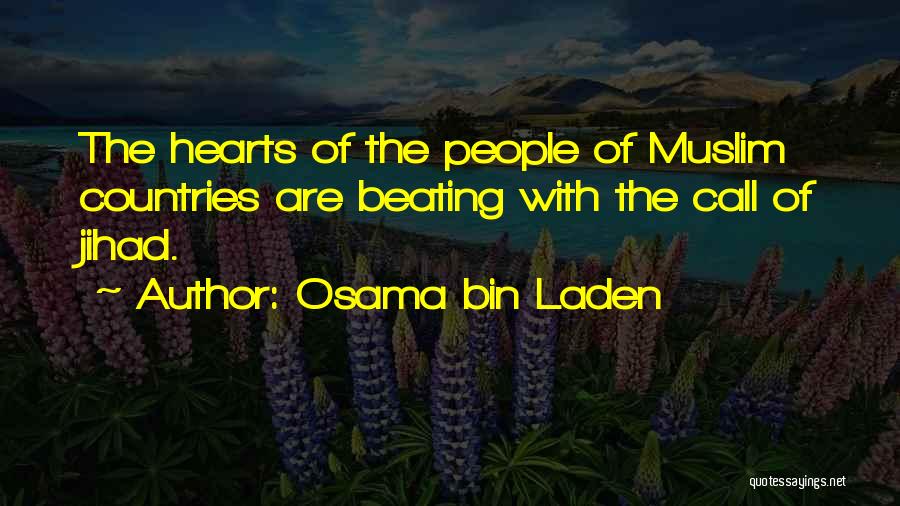 Osama Bin Laden Quotes: The Hearts Of The People Of Muslim Countries Are Beating With The Call Of Jihad.