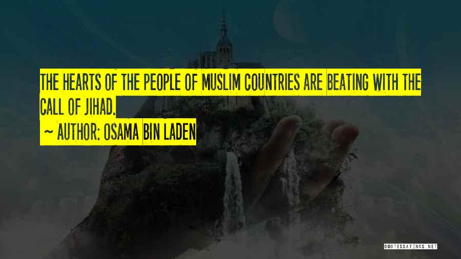 Osama Bin Laden Quotes: The Hearts Of The People Of Muslim Countries Are Beating With The Call Of Jihad.