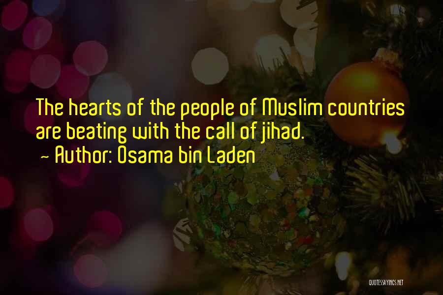 Osama Bin Laden Quotes: The Hearts Of The People Of Muslim Countries Are Beating With The Call Of Jihad.