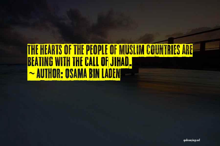 Osama Bin Laden Quotes: The Hearts Of The People Of Muslim Countries Are Beating With The Call Of Jihad.