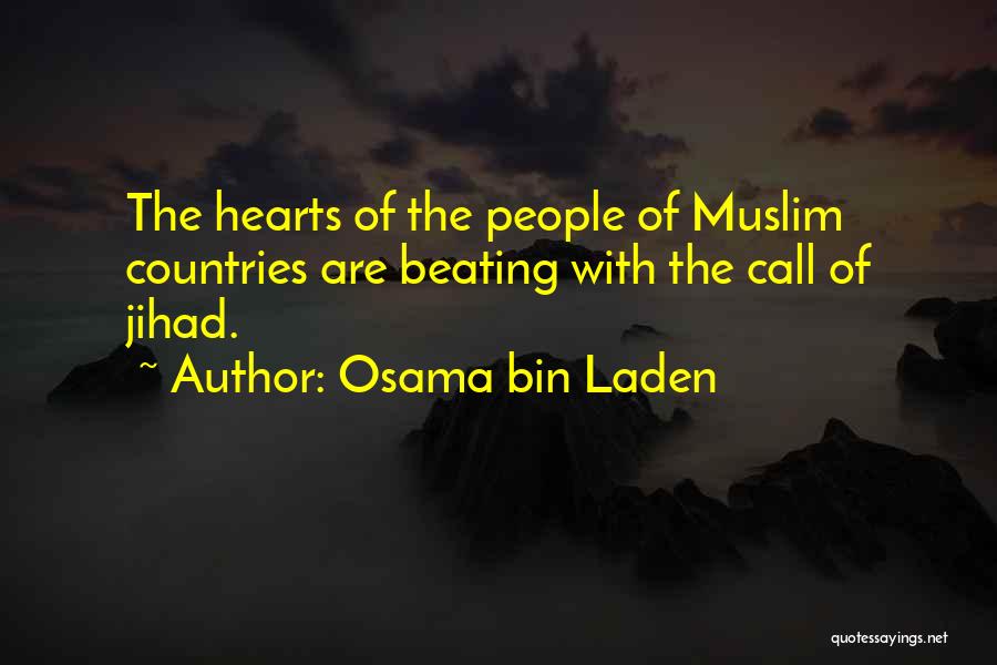 Osama Bin Laden Quotes: The Hearts Of The People Of Muslim Countries Are Beating With The Call Of Jihad.