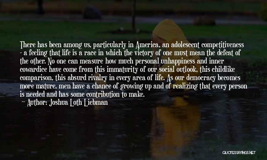 Joshua Loth Liebman Quotes: There Has Been Among Us, Particularly In America, An Adolescent Competitiveness - A Feeling That Life Is A Race In