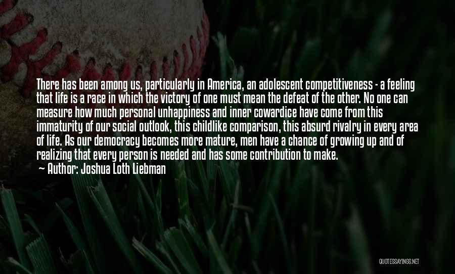 Joshua Loth Liebman Quotes: There Has Been Among Us, Particularly In America, An Adolescent Competitiveness - A Feeling That Life Is A Race In