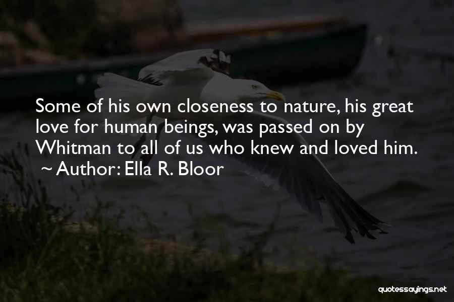 Ella R. Bloor Quotes: Some Of His Own Closeness To Nature, His Great Love For Human Beings, Was Passed On By Whitman To All