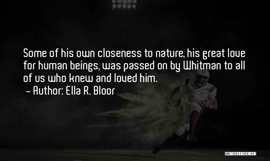 Ella R. Bloor Quotes: Some Of His Own Closeness To Nature, His Great Love For Human Beings, Was Passed On By Whitman To All