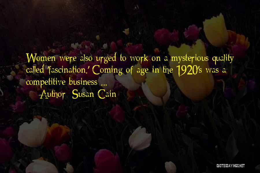 Susan Cain Quotes: Women Were Also Urged To Work On A Mysterious Quality Called 'fascination.' Coming Of Age In The 1920's Was A